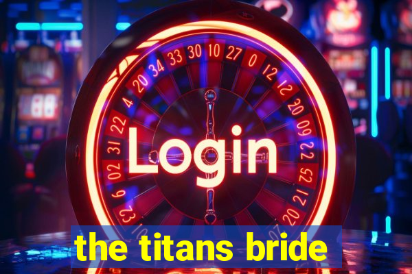 the titans bride